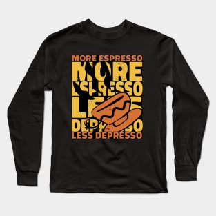 More Espresso Less Depresso Long Sleeve T-Shirt